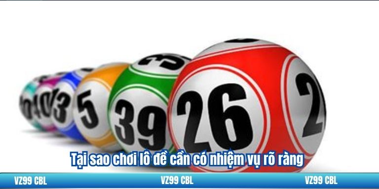 Dàn Đề 36 Số: Cách Chọn Số May Mắn Hiệu Quả 4 Tại sao chơi lô đề cần có nhiệm vụ rõ ràng